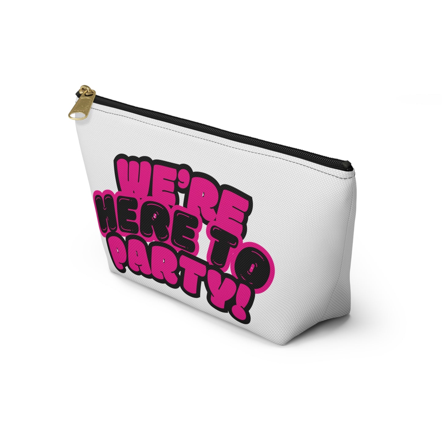 We're here to party! Accessory Pouch w T-bottom